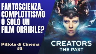 53  Creatorsfantascienza italianacomplottismo o solo film orribilePillole di Cinema amp Serie TV [upl. by Elleinod]