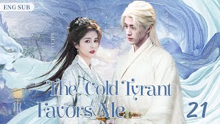 ENGSUB【The Cold Tyrant Favors Me】▶ EP 21  Ao Ruipeng Bailu💖Show CDrama [upl. by Aernda]