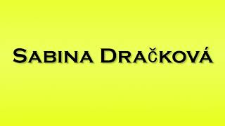 Pronunciation of Sabina Drackova [upl. by Brinn991]