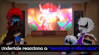 Undertale reacciona a quotSeraphim vs Ultra sansquot [upl. by Samp925]