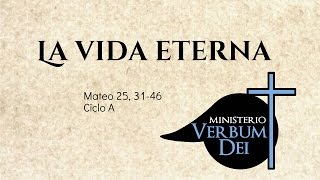 Evangelio  La Vida Eterna Mt 25 3146 [upl. by Ettennal]