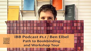 iBB Podcast 11  Ben Elbel  Elbel Libro Path to Bookbinding and Workshop Tour [upl. by Arikahs]