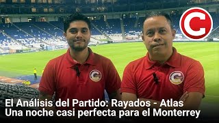 El Análisis Rayados  Atlas  Una noche casi perfecta para el Monterrey [upl. by Elleuqram]