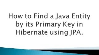 How to Find a Java Entity by its Primary Key in Hibernate using JPA [upl. by Inail]