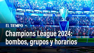 Sorteo de la Champions League 2024 bombos grupos y horarios  El Tiempo [upl. by Aihsekan]