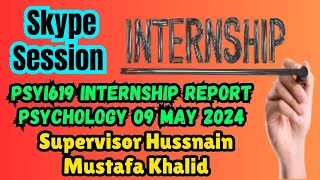 PSYI619 Internship Report Psychology Skype Session 9 May 2024 Supervisor Hussnain Mustafa Khalid [upl. by Elacsap76]