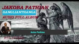 Sanglianthanga Jakoba Pathian FULL ALBUM AUDIO [upl. by Nywloc]