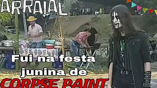 Indo na FESTA JUNINA de CORPSE PAINT [upl. by Rrats964]