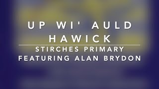 Up wi Auld Hawick  Stirches Primary with Alan Brydon [upl. by Ilac]