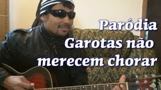 Paródia Garotas não merecem chorar Luan Santana [upl. by Esirehs490]