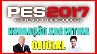 NARRAÇÃO ARGENTINA OFICIAL PES 2017 PC [upl. by Ahsats]