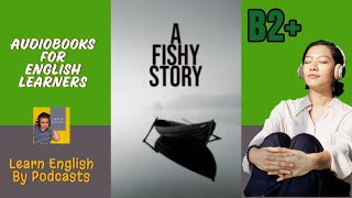 A Fishy Story by Clare West  Audiobook for English Learners B2 Upper Intermediate Level [upl. by Ennaeel]