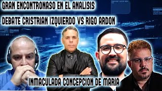 ENCONTRONASO EN ANALISIS DEBATE CRISTIAN IZQUIERDO VS RIGO ARDONINMACULADA CONCEPCION DE MARIA [upl. by Oirretna]