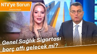 Genel Sağlık Sigortası Borç Affı Gelecek mi  NTVyeSorunCalismaHayati [upl. by Wilmott]