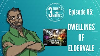 Dwellings of Eldervale Review 3 Things in 3 Minutes Episode 85 [upl. by Garnette]