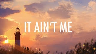 Kygo Selena Gomez – It Aint Me Lyrics 🎵 [upl. by Pendergast]