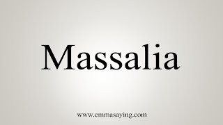 How To Say Massalia [upl. by Tnirb790]