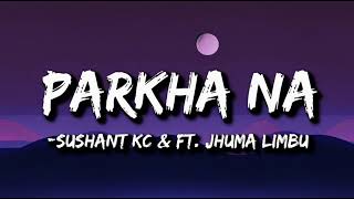 Sushant KC  Parkha Na Lyrics ft Jhuma Limbu [upl. by Oivalf]