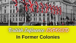 British Influence EXPOSED in Former Colonies [upl. by Ahsratal]