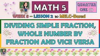 MATH 5  QUARTER 1 WEEK 8  DIVIDING SIMPLE FRACTION WHOLE NUMBER BY FRACTION AND VICE VERSA [upl. by Alf]