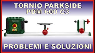 Tornio Parkside PDM 600 C3  problemi e soluzioni [upl. by Hynes]