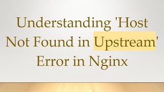 Understanding Host Not Found in Upstream Error in Nginx [upl. by Nirred]