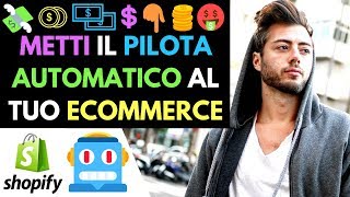 Automatizza il TUO negozio Shopify ⚡ Come creare Entrate Passive Automatiche Online con lAUTOPILOTA [upl. by Laon980]