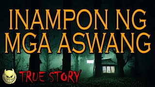 INAMPON NG MGA ASWANG  TRUE STORY [upl. by Nedrud]