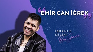 Emir Can İğrek’i Programımıza Davet Ettik Ne İyi Ettik  İbrahim Selim ile Bu Gece 5x19 [upl. by Whitcher]