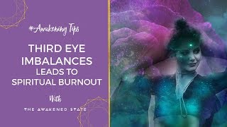 How Third Eye chakra imbalances leads to Spiritual Burnout  The Awakened State [upl. by Hanikahs]