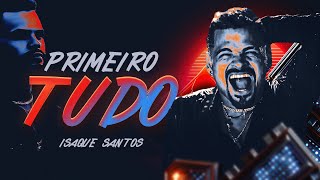 Isaque Santos  Primeiro Tudo Videoclipe Oficial [upl. by Corbin]