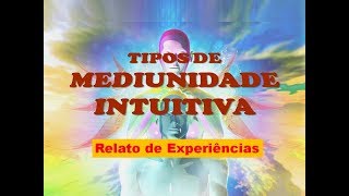 MEDIUNIDADE INTUITIVA Funcionamento tipos e relato de experiências [upl. by Ashbaugh420]