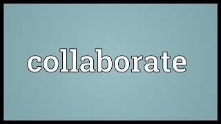 Collaborate Meaning [upl. by Enined]