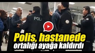 Polis hastanede ortalığı karıştırdı [upl. by Amairam118]