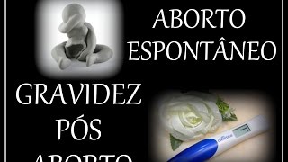 ABORTO ESPONTÂNEO  GRAVIDEZ PÓS ABORTO [upl. by Bensky4]