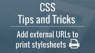 CSS Tips and Tricks Add External URLs to Print Stylesheets [upl. by Tal]