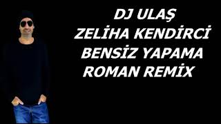 DJ ULAŞ ZELİHA KENDİRCİ BENSİZ YAPAMA ROMAN REMİX [upl. by Bratton]