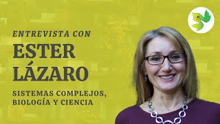 Sistemas Complejos Biología y Ciencia Entrevista con Ester Lázaro [upl. by Ahtelat]