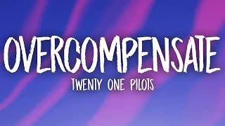 Twenty One Pilots  Overcompensate Lyrics [upl. by Hbahsur]