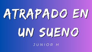 Atrapado En un Sueno  Junior H LetraLyrics Official [upl. by Gawlas]