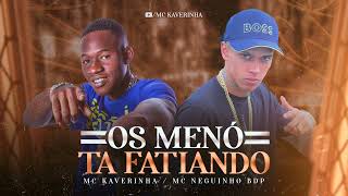 OS MENÓ TA FATIANO  Mc Kaverinha e Mc Neguinho Bdp  Dj David LP  Audio Oficial [upl. by On76]