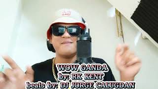 WOW GANDA By Rk kent Beats by Dj Jorge Calugdan [upl. by Eibba267]