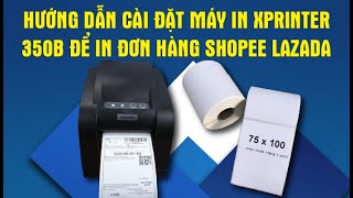 Hướng Dẫn Cài Đặt Driver Xprinter XP 350B Dùng Để In Đơn Hàng Trên Shopee Và Lazada [upl. by Ymmit]