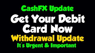 CashFX WITHDRAWAL Update  Get Your DEBIT CARD Now  Urgent amp Important [upl. by Namurt]