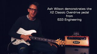 Ash Wilson 633 Engineering X2 Classic Overdrive Pedal Demo Part 1 [upl. by Dorsey]