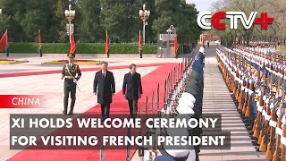 Xi Holds Welcome Ceremony for Visiting French President [upl. by Ihteerp]