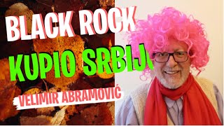 Velimir Abramović BLACK ROCK KUPIO SRBIJU [upl. by Salsbury]