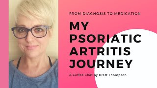 My Psoriatic Arthritis Journey From Diagnosis To Diet Drugs And Pain Management [upl. by Hplodnar]