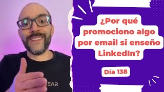 ¿Por qué promociono algo por email si enseño LinkedIn  Día 138 Diario de un Emprendedor Digital [upl. by Ainival669]