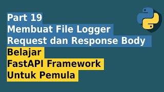 Membuat Middleware File Log Request dan Response Body  Part 19 Belajar FastAPI Untuk Pemula [upl. by Zantos]